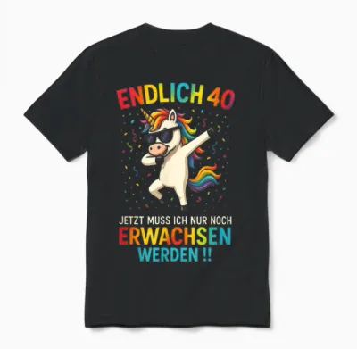 T-Shirt with German Text "endlich 40 Jetzt Muss Ich Nur Noch Erwach" Unisex T-Shirt - Black