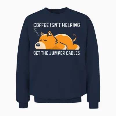 Coffee Isn T Helping Get the Jumper Cables Unisex Sweatshirt - Navy