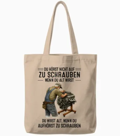 T-Shirt with German Text "du Hörst Nicht Auf Zu Schrauben Wenn Du Alt Wirst Du Wirst" [ Tote Bags - Natural