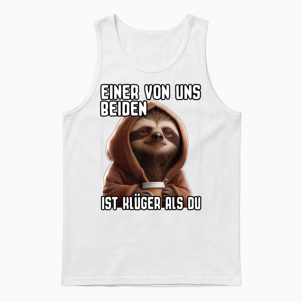 Faultier Spruch I Einer Von Uns Beiden Ist Klüger Als Du Unisex Tank Top in White