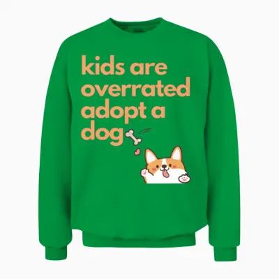 Kids Are Overrated Adopt a Dog,dog Mom Dog Lover Unisex Sweatshirt - Irish Green