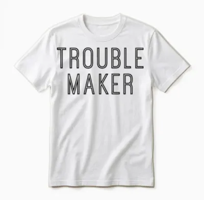 Trouble Maker - Cool Funny Troublemaker Quote Unisex T-Shirt - White