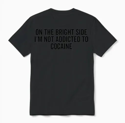 On the Bright Side I'm Not Addicted to Cocaine Unisex T-Shirt in Black