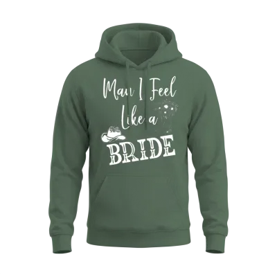 Man I Feel Like a Bride Unisex Hoodie - Military Green