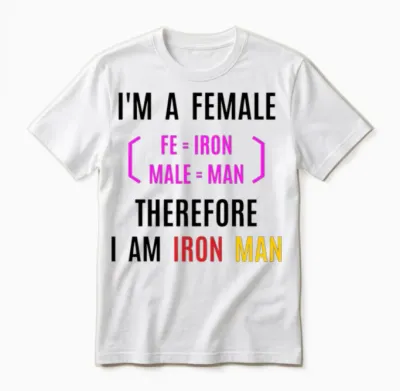 Female Iron Man (fe=iron, Male=man) Unisex T-Shirt - White