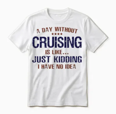 A Day Without Cruising Funny Unisex T-Shirt - White