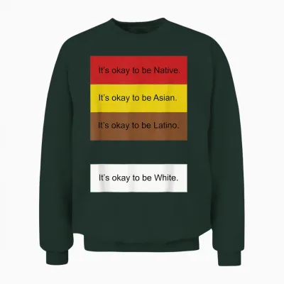It's Okay to Be Native Asian Latino and White Funny Unisex Sweatshirt - Forest
