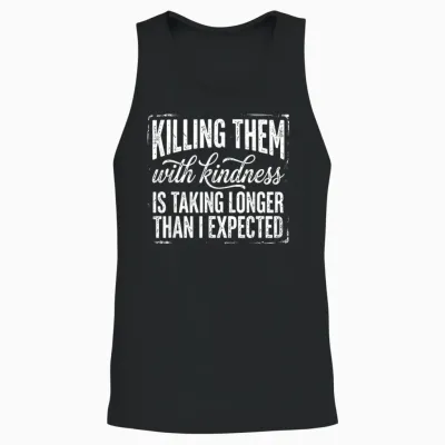 Killing Them with Kindness Is Taking Longer Than I Expected Unisex Tank Top - Black