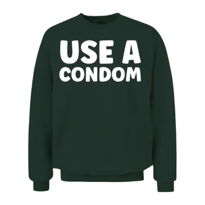 Use a Condom Unisex Sweatshirt - Forest