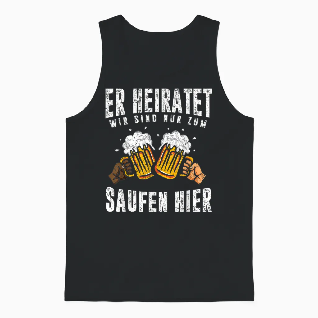 Herren Er Heiratet Wir Sind Nur Zum Saufen Hier Lustiges Männer Jga Unisex Tank Top in Black
