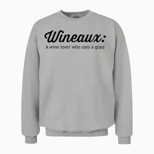 Wineaux. Wine Lover Who Uses a Glass Unisex Sweatshirt in Ash