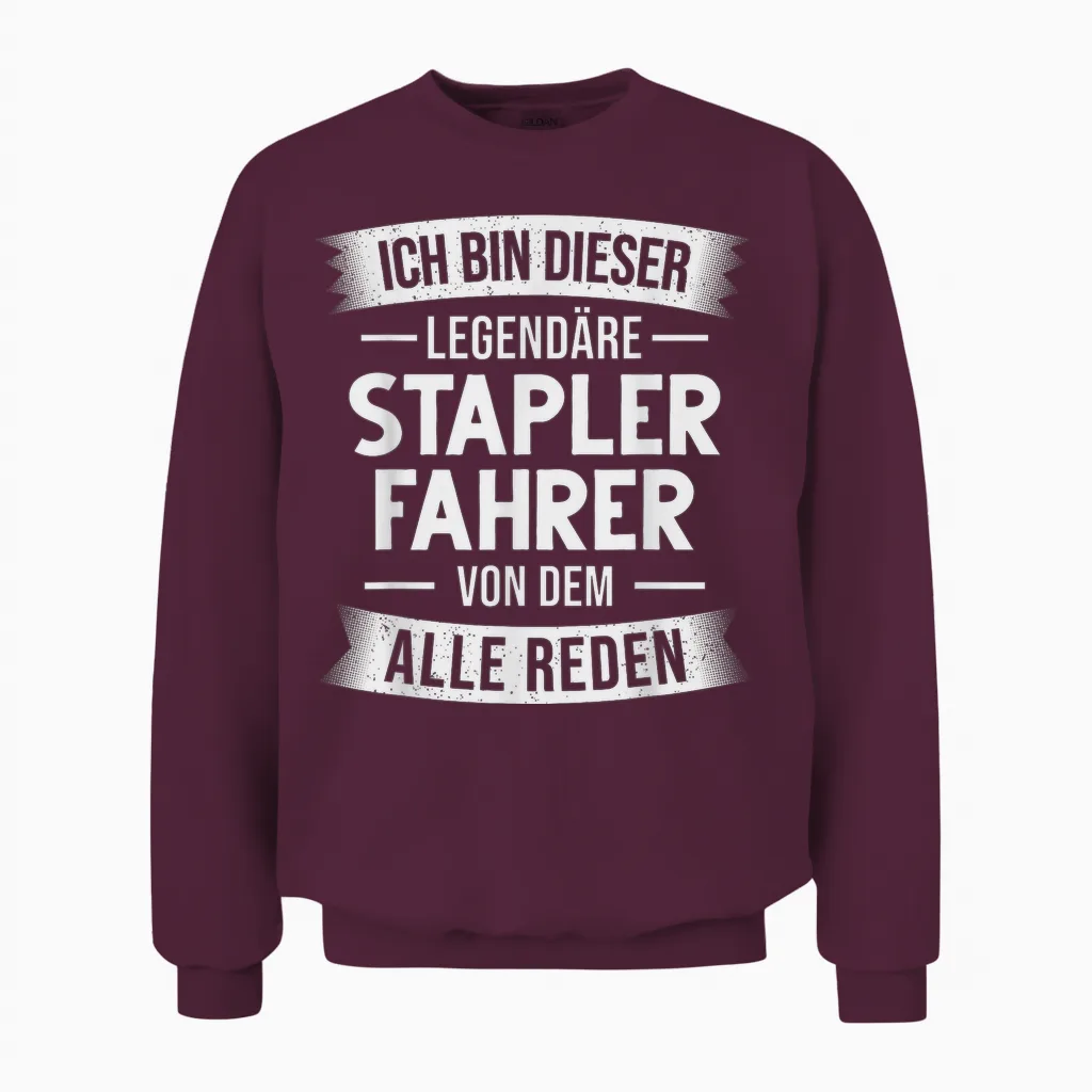 T-Shirt with German Text "gabelstapler Lagerist Ich Bin Dieser Legendäre Staplerfahrer" [german Unisex Sweatshirt in Maroon