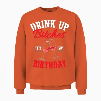 Birthday Saying Girls Women Drinking Unisex Sweatshirt - Orange