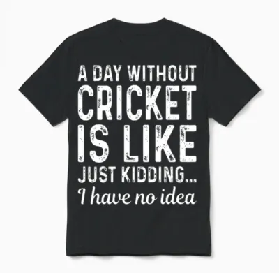 Without Cricket Is Like Just Kidding Have No Idea Unisex T-Shirt - Black