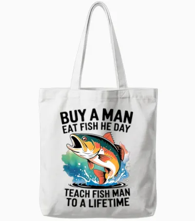 Cool Buy a Man Eat Fish He Day, Learn to Fish Man a Lifetime Tote Bags - White
