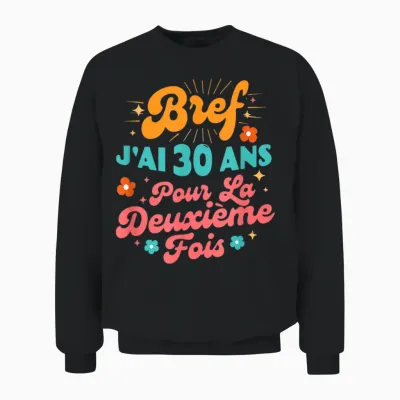 Bref J'ai 30 Ans Pour La Deuxième Fois 60 Ans Anniversaire Unisex Sweatshirt - Black