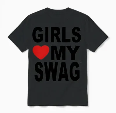 Girls Love My Swag Unisex T-Shirt - Black