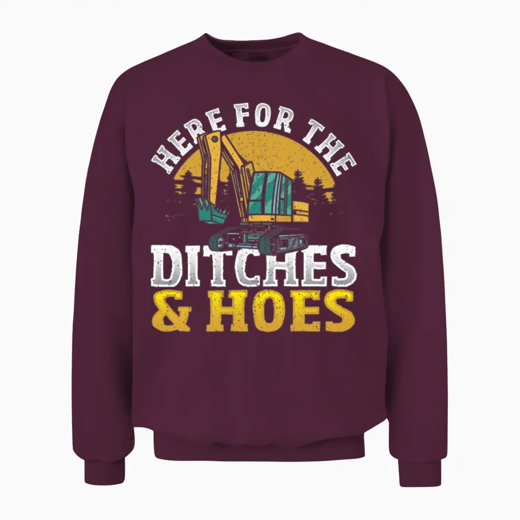 Here for the Ditches & Hoes Excavator Construction Unisex Sweatshirt in Maroon