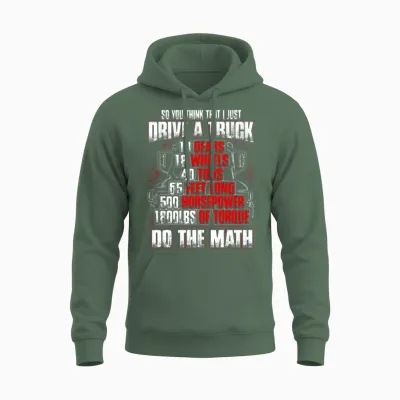 Truck Driver - So You Think That I Just Drive Unisex Hoodie - Military Green