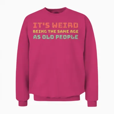 Same Age as Old People Unisex Sweatshirt - Heliconia
