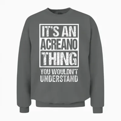 It's an Acreano Thing You Wouldn't Understand Brazil Brasil Unisex Sweatshirt - Graphite Heather