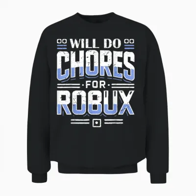 Will Do Chores for Robux Computer Video Game Funny Noob Game Unisex Sweatshirt - Black