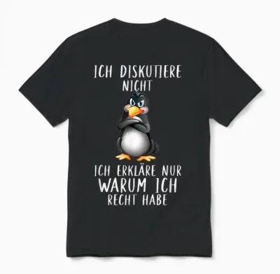 Penguin T-Shirt with German Text "ich Diskutier" (ich Discustier) Warum Ich Recht Habe, Black, S Unisex T-Shirt - Black