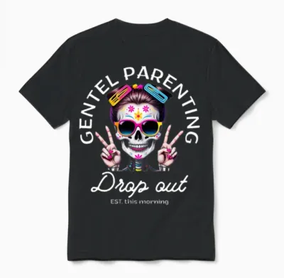 Gentle Parenting Drop Out Funny Skull Woman Unisex T-Shirt - Black