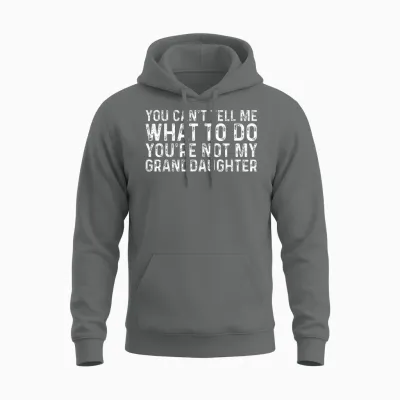 You Can't Tell Me What to Do You're Not My Granddaughter Unisex Hoodie - Graphite Heather