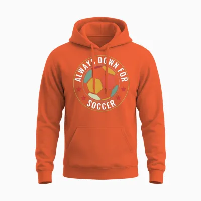 Always Down for Soccer Funny Soccer Fan Soccer Unisex Hoodie - Orange