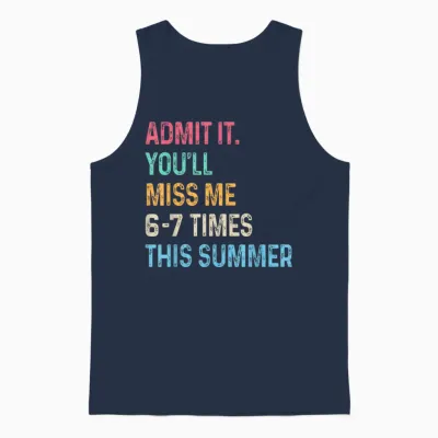 Admit It You'll Miss Me 6-7 Times This Summer Funny Last Day Unisex Tank Top - Navy