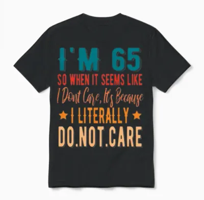 65 Literally Do Not Care - 65th 1956 Birthday Unisex T-Shirt - Black