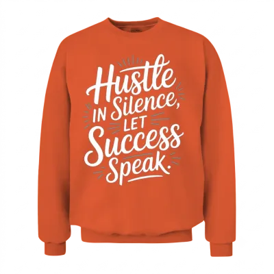 Hustle in Silence Let Success Speak Motivational Unisex Sweatshirt - Orange