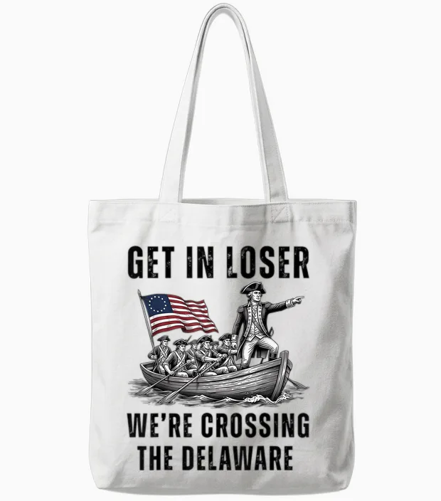 Get in Loser We're Crossing the Delaware Funny 4th of July Tote Bags in White