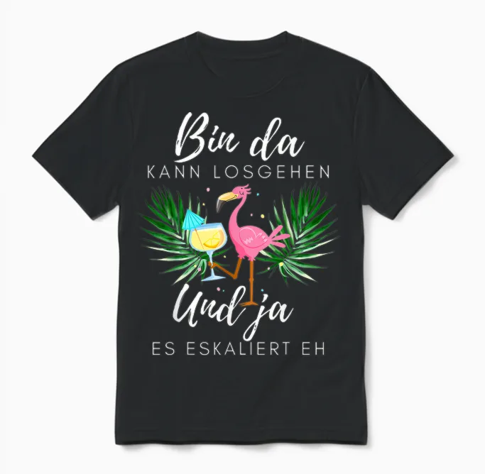 Flamingo Bin Da Kann Losgehen Und Ja Es Escaliert Eh T-Shirt, Black Unisex T-Shirt in Black