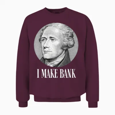 Alexander Hamilton I Make Bank Gift Unisex Sweatshirt - Maroon
