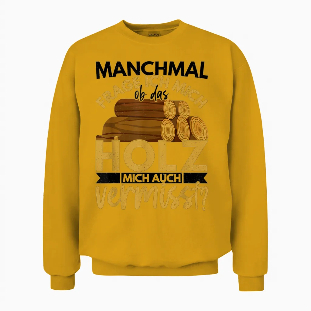 Holzarbeiter Geschenk Forstwirt Spruch Lustig Männer Ob Das Unisex Sweatshirt in Gold