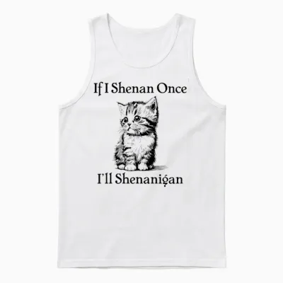 If I Shenan Once I'll Shenanigan Cute Cat St Patricks Day Men Women Unisex Tank Top - White