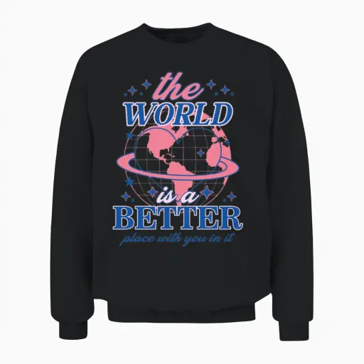 The World Is a Better Place with You in It Unisex Sweatshirt in Black