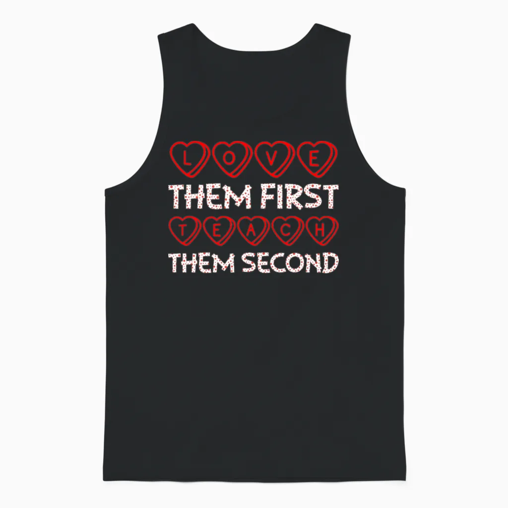 Love Them First Teach Them Second Teacher Unisex Tank Top in Black