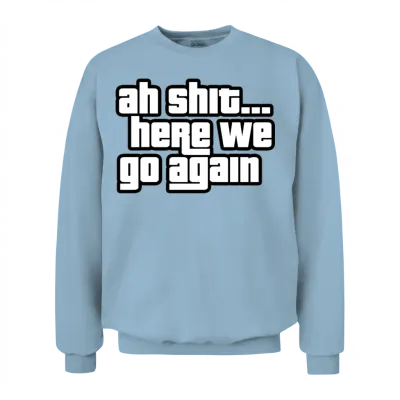Here We Go Again Meme Unisex Sweatshirt - Light Blue