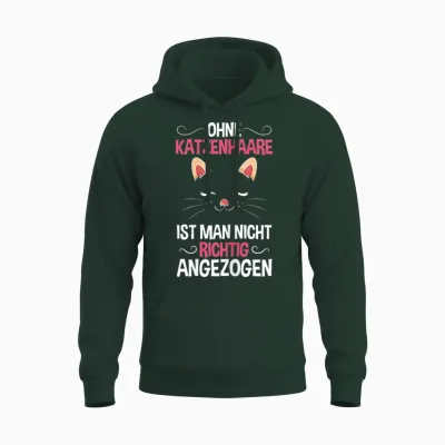 Ohne Katzenhaare Nicht Richtig Angezogen Katzenliebhaber Unisex Hoodie - Forest