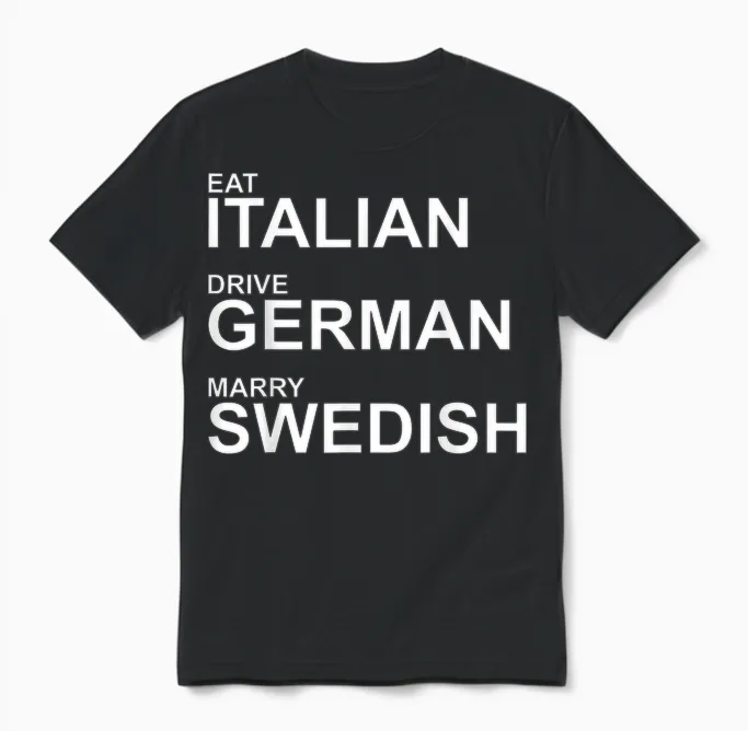 Eat Italian Drive German Marry Swedish โ Humorvoller Spruch Unisex T-Shirt in Black