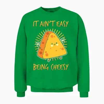 Cheese It Aint Easy Being Cheesy Unisex Sweatshirt - Irish Green
