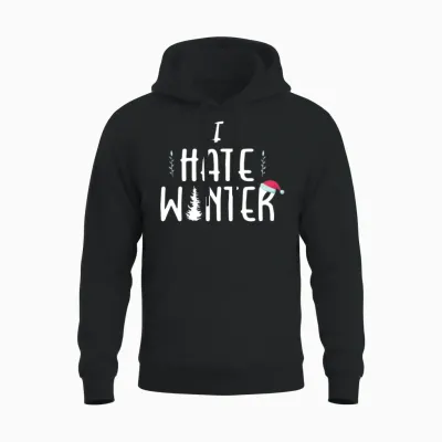 I Hate Winter, I Hate Snow and Cold Unisex Hoodie - Black