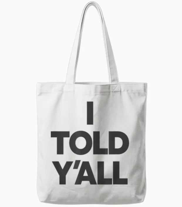 I Told Y'all - Funny Told Ya Tote Bags in White