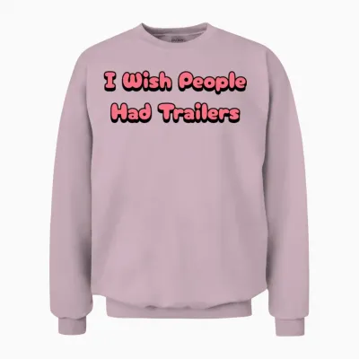 I Wish People Had Trailer Unisex Sweatshirt - Light Pink