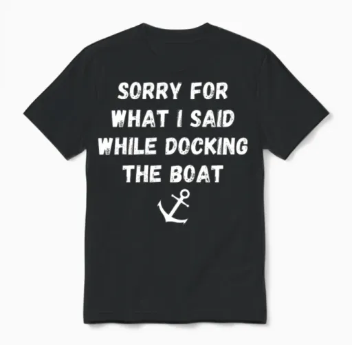 Sorry for What I Said While Docking the Boat Unisex T-Shirt in Black