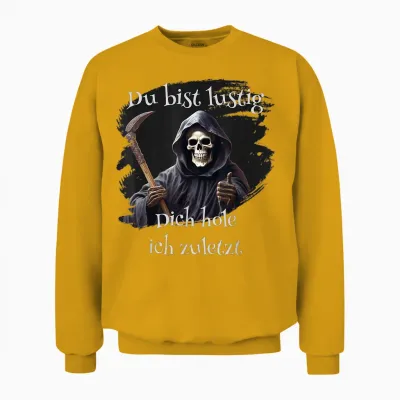 Du Bist Lustig, Dich Hole Ich Zuletzt, Lustiges Unisex Sweatshirt - Gold
