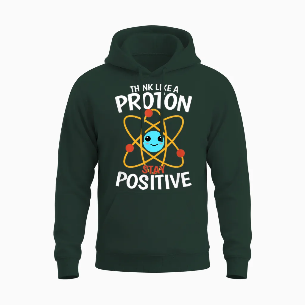 Bleiben Sie Positiv, Denken Sie Wie Ein Proton, Seien Sie Ein Atom, Wissenschaftliche Physik Unisex Hoodie in Forest